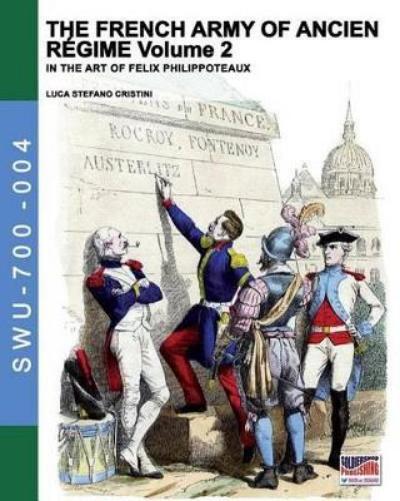 Luca Stefano Cristini The French army of Ancien Regime Vol. 2 (Tascabile)