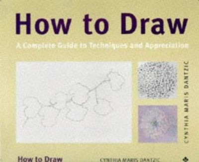 How to Draw : A Complete Guide to Techniques and Appreciation Pap