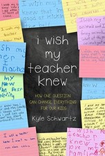 I Wish My Teacher Knew: How One Quest..., Kyle Schwartz