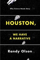 Houston, We Have A Narrative | Why Science Needs Story | Randy Olson | Buch