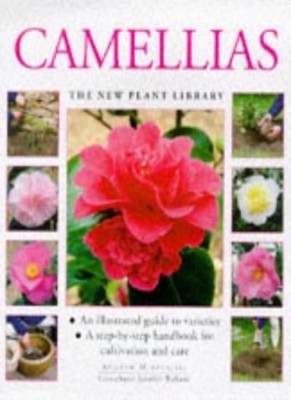 Camellias: A Step-by-step Handbook for Cultivation and Care (New