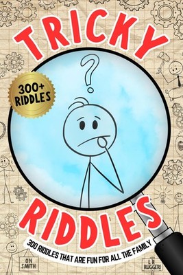 Tricky Riddles: 300 Riddles That Are Fun For All The Family