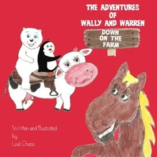 THE ADVENTURES OF WALLY AND WARREN: DOWN ON THE FARM By Lise Chase **BRAND NEW**