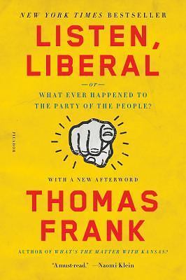 Listen, Liberal: Or, What Ever Happened - paperback, 9781250118134, Thomas Frank