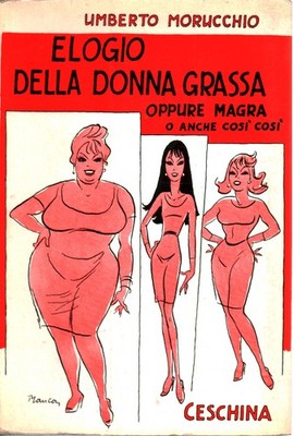 Elogio della donna grassa oppure magra o anche così così - Umberto Morucchio