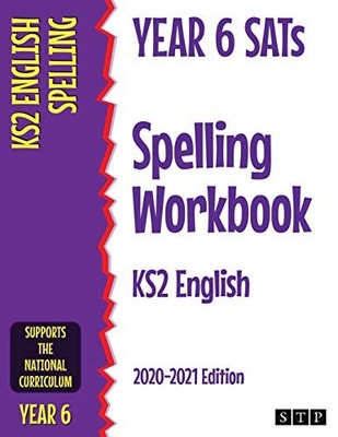 Year 6 SATs Spelling Workbook KS2 English : 2020-2021 Edition