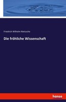 Die FröHliche Wissenschaft Friedrich Wilhelm Nietzsche