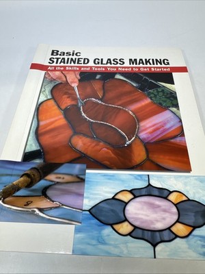 Stained Glass Making: All The Skills and Tools You Need to Get Started Stackpole