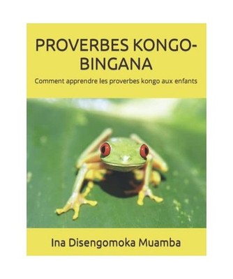 PROVERBES KONGO-BINGANA: Comment apprendre les proverbes kongo aux enfants, Dise
