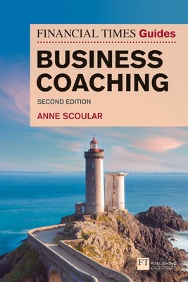 Financial Times Guide to Business Coaching, The (The FT Guides) by Scoular