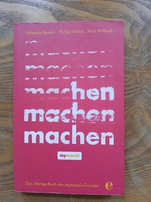 machen, machen, machen Das Startup-Buch der mymuesli-Gründer Neu