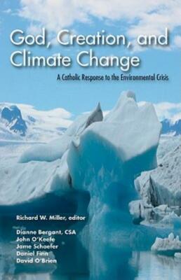 God, Creation, And Climate Change: A Catholic Response To The Environmental...