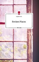 Broken Places. Life Is A Story - Story.One Sophie Hood