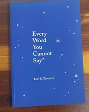 Every Word You Cannot Say by Iain Thomas 2018 Central Avenue Publishing
