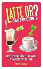 Latte or Cappuccino? : 125 Decisions That Will Change Your Life H