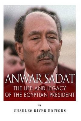 Anwar Sadat: The Life and Legacy of the Egyptian President by Charles River (Eng