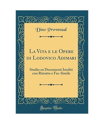 La Vita e le Opere di Lodovico Adimari: Studio su Documenti Inediti con Ritratto