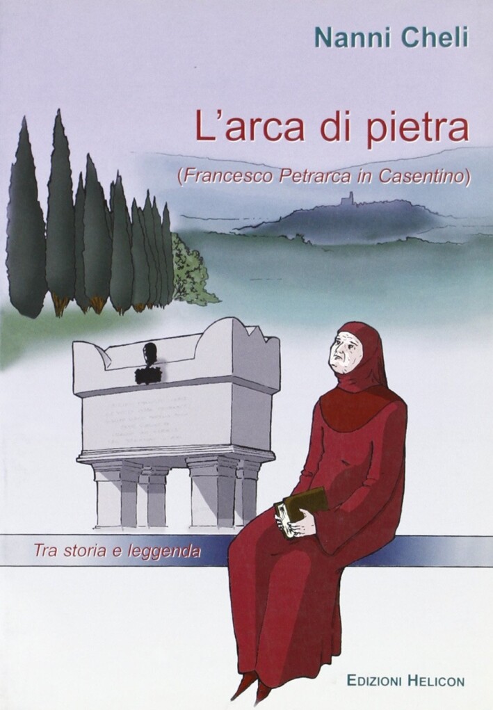 L'arca di pietra. Francesco Petrarca in Casentino - [Edizioni Helicon]