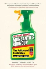 Fight Against Monsanto's Roundup : The Politics of Pesticides, Hardcover by C...