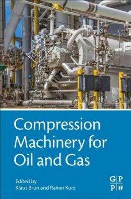Compression Machinery for Oil and Gas by Klaus Brun: New
