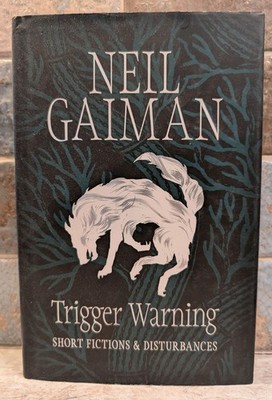 Neil Gaiman Trigger Warning Short Fictions & Disturbances Hardback First Edition