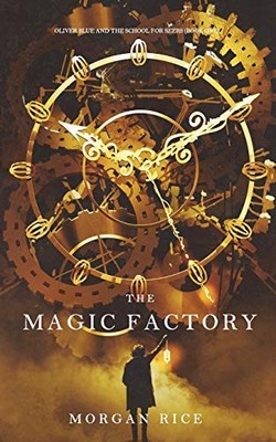 Magic Factory (Oliver Blue and the School for Seers-Book One) by Morgan Rice ...