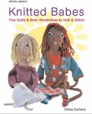 Knitted Babes: Five Dolls and Their Wardrobes to Knit and Stitch (Mitchell Beazl