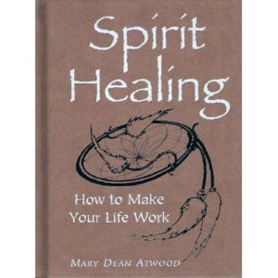 Spirit Healing : How to Make Your Life Work Hardcover Mary Dean A