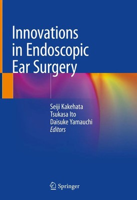 Seiji Kakehata (u. a.) | Innovations in Endoscopic Ear Surgery | Buch | Englisch