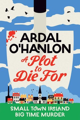 A Plot to Die For | Murder is blooming in Abbeyford | Ardal O'Hanlon | Buch