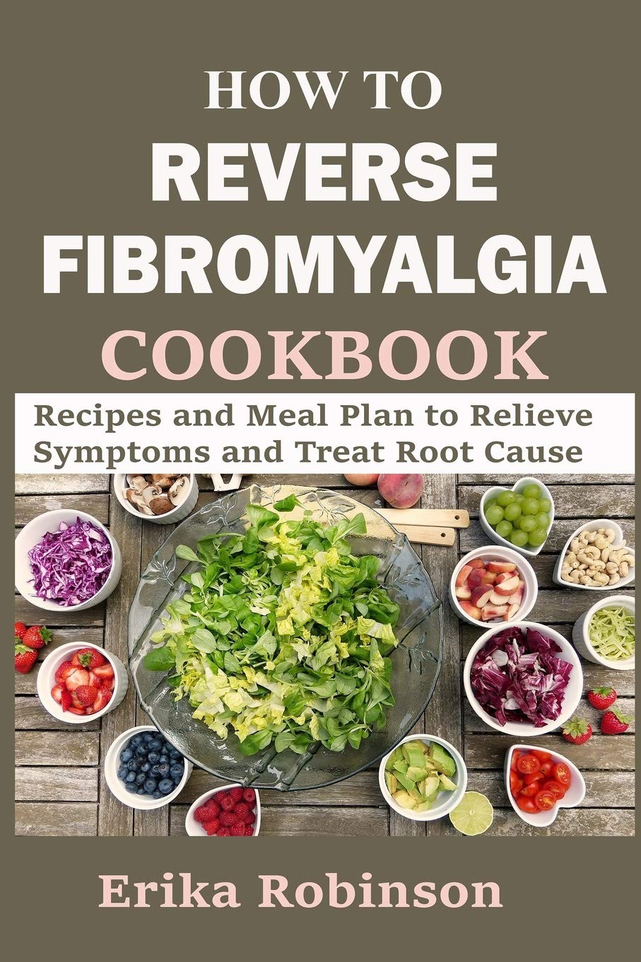 How to Reverse Fibromyalgia Cookbook: Recipes and Meal Plan to Relieve Symptoms