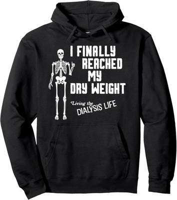 I Finally Reached My Dry Weight Funny Dialysis Unisex Hooded Sweatshirt