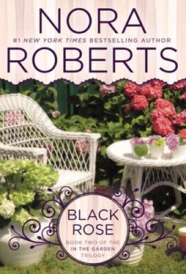 Black Rose (In The Garden Trilogy) - Paperback By Roberts, Nora - VERY GOOD