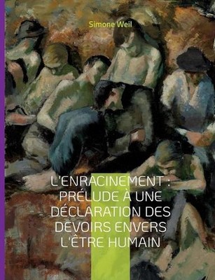 L'Enracinement: Pr?lude ? une d?claration des devoirs envers l'?tre humain: Le c