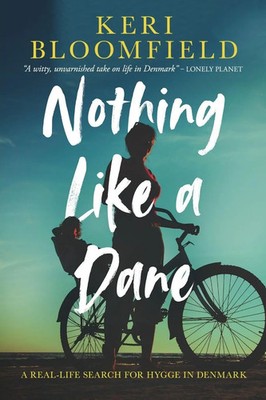 Nothing Like a Dane A real-life search for hygge in Denmark Keri Bloomfield Buch