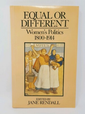 Equal or Different Women's Politics 1800-1914 Edited by Jane Rendall