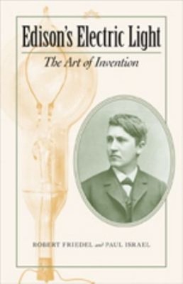 Edison's Electric Light : The Art of Invention Paul B., Friedel,