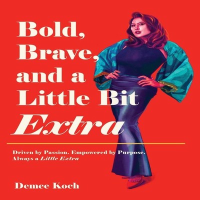 Bold Brave and a Little Bit Extra Driven by Passion. Empowered by