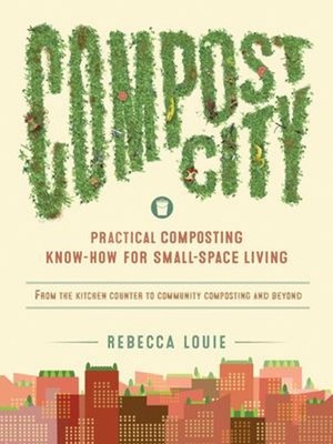 Compost City : Practical Composting Know-How for Small-Space Livi