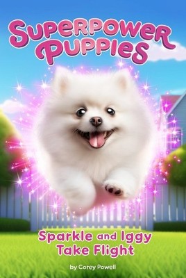 Corey Powell Sparkle and Iggy Take Flight #2 (Paperback) Superpower Puppies