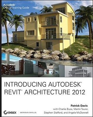 INTRODUCING AUTODESK REVIT ARCHITECTURE 2012 By Patrick Davis **Excellent**