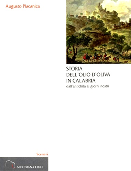 Placanica,Augusto. - Storia dell'olio d'oliva in Calabria dall'antichità ai gior