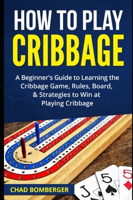 How to Play Cribbage: A Beginner's Guide to Learning the Cribbage Game, Rule...