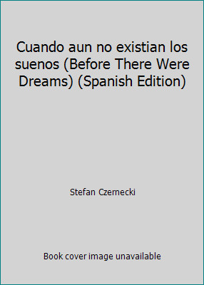 Cuando aun no existian los suenos (Before There Were Dreams) (Spanish Edition)