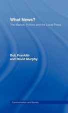 What News? : The Market, Politics and the Local Press, Hardcover by Franklin,...