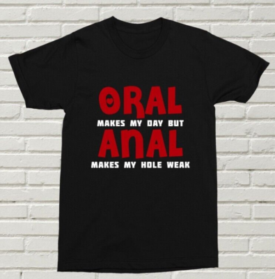 #ad #ad Oral Makes My Day But Anal... T Shirt Funny Offensive Gift Valentines Gift XMAS $23.55