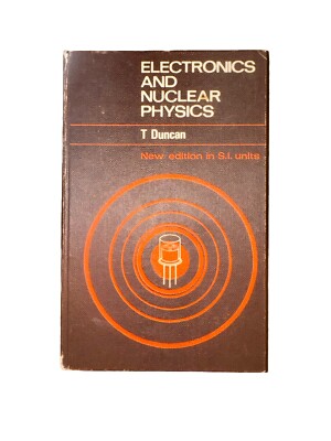 Electronics and Nuclear Physics (Tom Duncan - 1966) New Edition In A.I. Units
