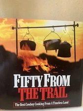 Camping Fifty from the Trail: The Best Cowboy Cooking Timeless Land Cookbook