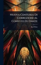 Nuova Centuria Di Correzioni Al Convito Di Dante by Karl Witte Hardcover Book