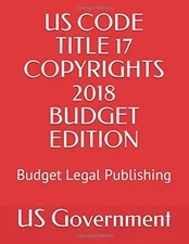 US CODE TITLE 17 COPYRIGHTS 2018 BUDGET EDITION: BUDGET By U S Government & Mark